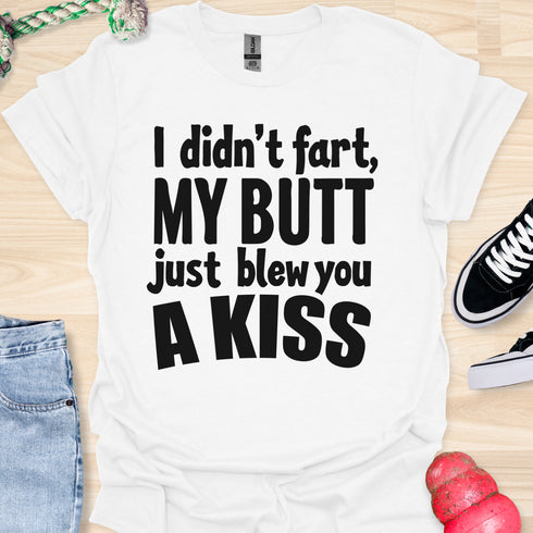 I didn’t fart, my butt just blew a kiss - V1 - Bold and Cool T-Shirt